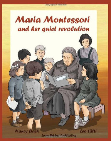 Maria Montessori and Her Quiet Revolution: A Picture Book about Maria Montessori and Her School Method