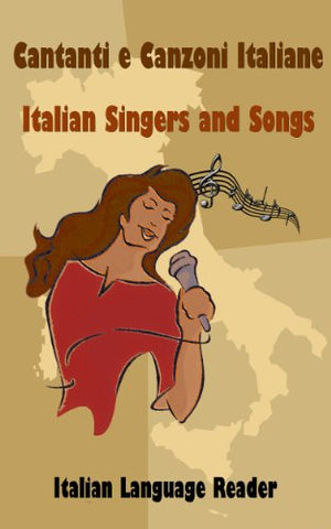 Cantanti e Canzoni Italiane - Italian Singers and Songs: Italian language reader on ten of the most popular contemporary Italian singers, intermediate/advanced level, with activities and solutions