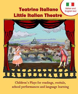 Teatrino Italiano - Little Italian Theatre:  Children's plays for readings, recitals, school performances, and language learning (Scripts in English and Italian)
