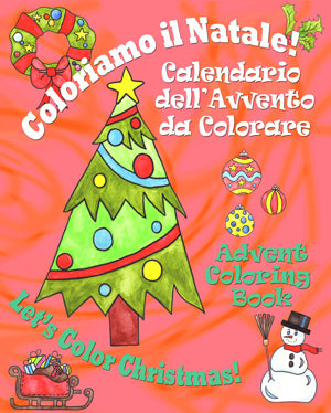 Coloriamo il Natale! - Let's Color Christmas!:  Calendario dell'Avvento da Colorare - Advent Coloring Book (Italian - English)