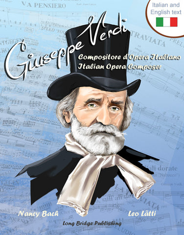 Giuseppe Verdi, Compositore d’Opera Italiano - Giuseppe Verdi, Italian Opera Composer: A bilingual picture book (Italian-English text)
